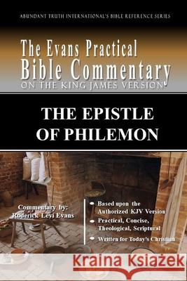 The Epistle of Philemon: The Evans Practical Bible Commentary Roderick L. Evans 9781601410641 Abundant Truth Publishing