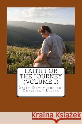 Faith for the Journey (Volume I): Daily Devotions for Christian Living Roderick L. Evans 9781601410955 Abundant Truth Publishing