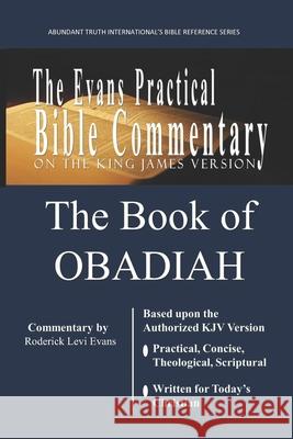 The Book of Obadiah: The Evans Practical Bible Commentary Roderick L Evans 9781601410986 Abundant Truth Publishing