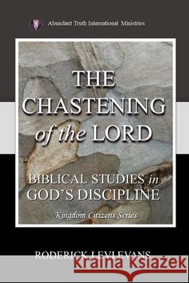 The Chastening of the Lord: Biblical Studies in God's Discipline Roderick L Evans 9781601411907 Abundant Truth Publishing