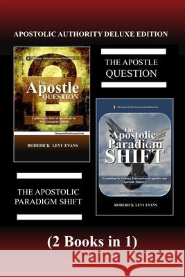 Apostolic Authority Deluxe Edition (2 Books in 1): The Apostle Question & The Apostolic Paradigm Shift Evans, Roderick L. 9781601412676 Abundant Truth Publishing