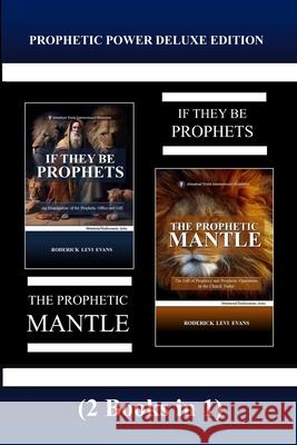 Prophetic Power Deluxe Edition (2 Books in 1): If They Be Prophets & The Prophetic Mantle Roderick L Evans 9781601412737 Abundant Truth Publishing