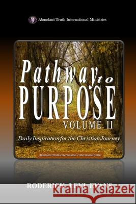 Pathway to Purpose (Volume II): Daily Inspiration for the Christian Journey Roderick L. Evans 9781601414106 Abundant Truth Publishing