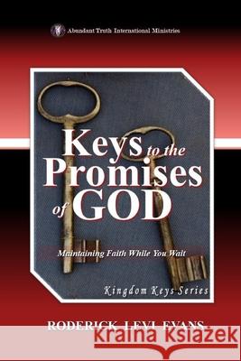 Keys to the Promises of God: Maintaining Faith While You Wait Roderick L. Evans 9781601415752 Abundant Truth Publishing