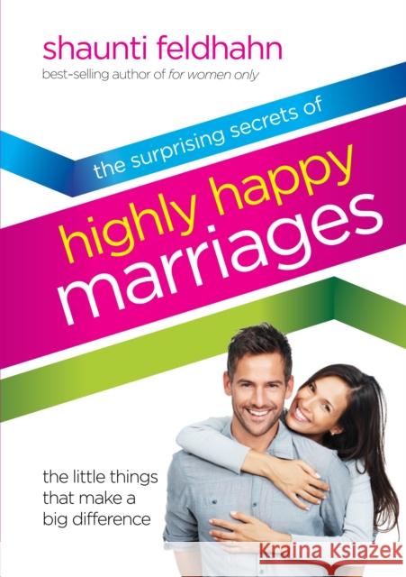 The Surprising Secrets of Highly Happy Marriages: The Little Things That Make a Big Difference Shaunti Feldhahn 9781601421210 Multnomah Books