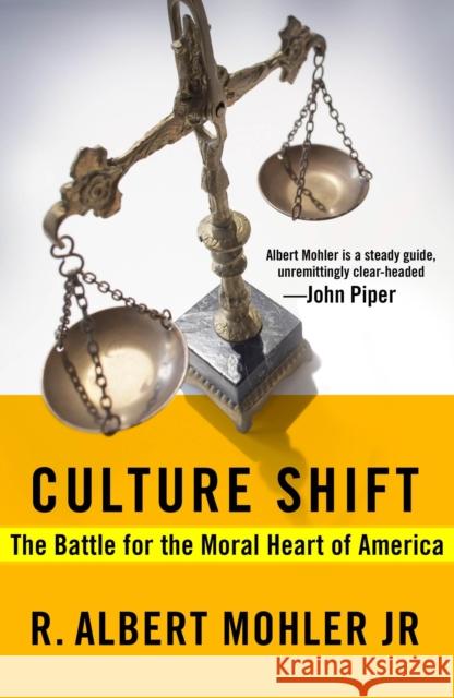 Culture Shift: The Battle for the Moral Heart of America R. Albert, JR. Mohler 9781601423818