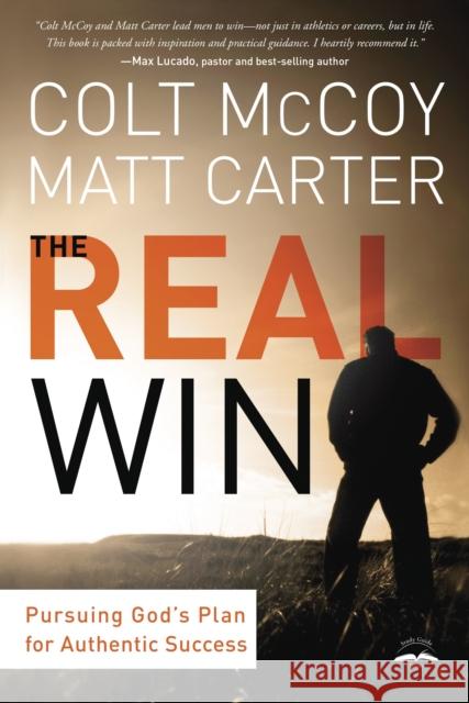 The Real Win: Pursuing God's Plan for Authentic Success Colt McCoy Matt Carter 9781601424846 Multnomah Books