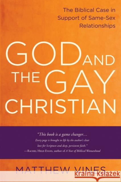 God and the Gay Christian: The Biblical Case in Support of Same-Sex Relationships Matthew Vines 9781601425188 Convergent Books