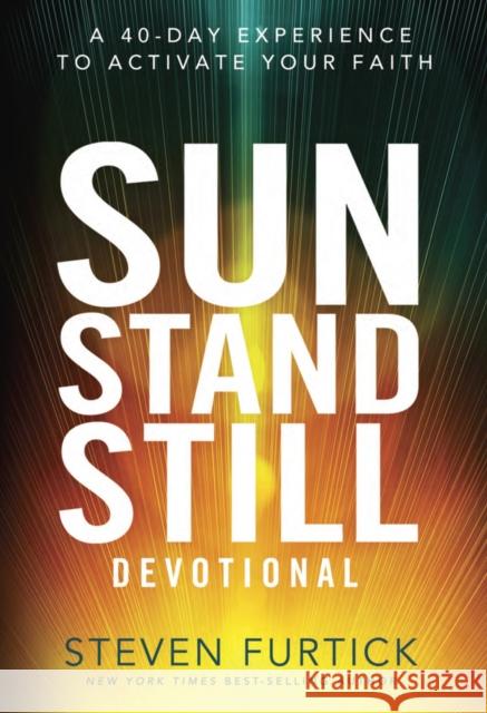 Sun Stand Still Devotional: A 40-Day Experience to Activate Your Faith Steven Furtick 9781601425232 Multnomah Books