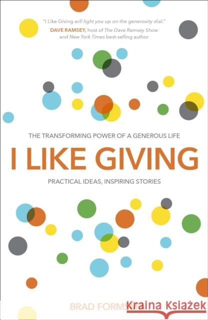 I Like Giving: The Transforming Power of a Generous Life Formsma, Brad 9781601425751 Waterbrook Press