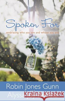Spoken for: Embracing Who You Are and Whose You Are Robin Jones Gunn 9781601425973 Multnomah Books