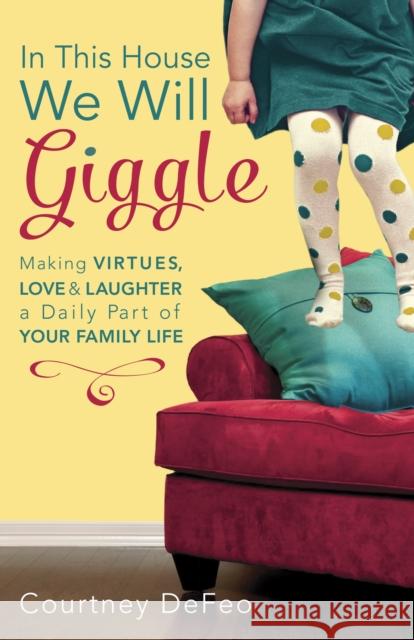 In This House, We Will Giggle Courtney Defeo 9781601426062 Waterbrook Press (A Division of Random House 