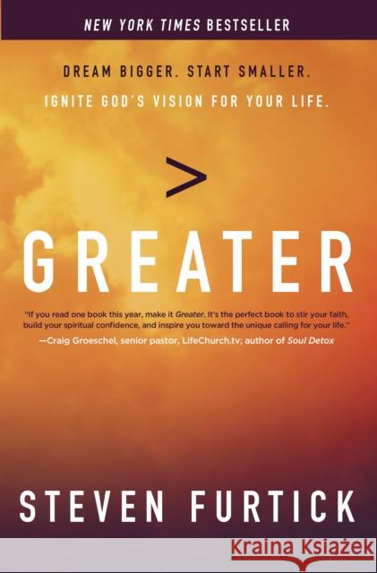 Greater: Dream Bigger. Start Smaller. Ignite God's Vision for your Life. Steven Furtick 9781601426550 Multnomah Press