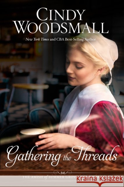 Gathering the Threads Cindy Woodsmall 9781601427038