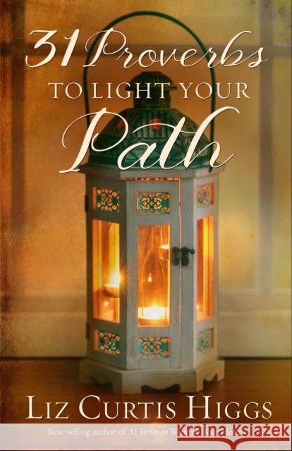 31 Proverbs to Light Your Path Elizabeth A. Higgs 9781601428936