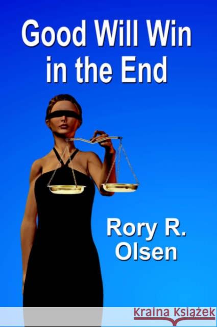 Good Will Win in the End Rory R. Olsen 9781601450272 Booklocker.com