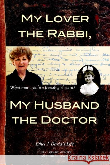 My Lover the Rabbi, My Husband the Doctor: What more could a Jewish girl want? Mercier, Cheryl Grady 9781601450357 Booklocker.com