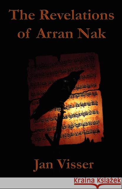 The Revelations of Arran Nak: Part II of The Revelations Saga Visser, Jan 9781601450784 Booklocker.com