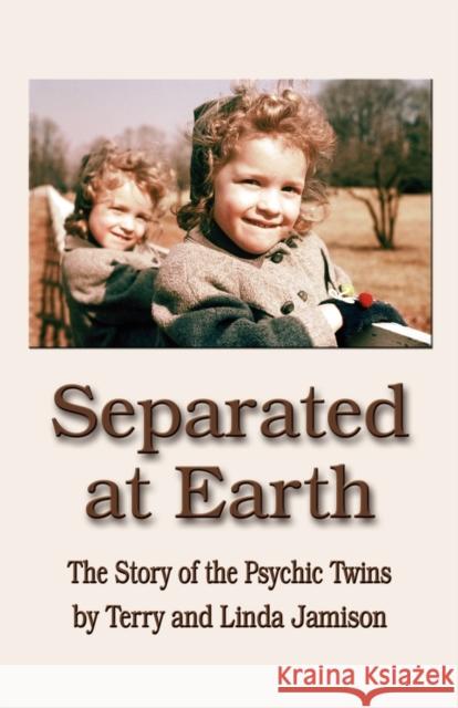 Separated at Earth: The Story of the Psychic Twins Jamison, Linda 9781601451095 Booklocker.com