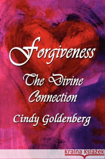 Forgiveness: The Divine Connection Goldenberg, Cindy 9781601451323