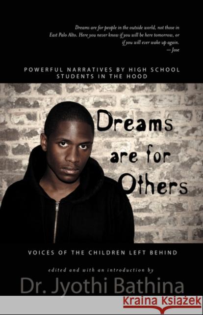 Dreams are for Others: Voices of the Children Left Behind - Powerful Narratives by High School Students in the Hood Dr. Jyothi Bathina 9781601451736 Booklocker Inc.,US