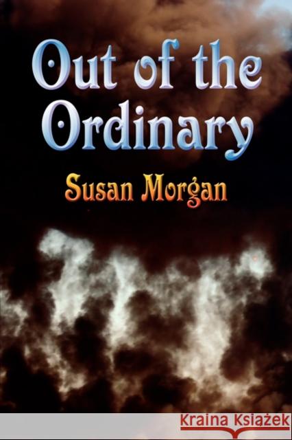 Out of the Ordinary Susan Morgan 9781601452177 Booklocker.com