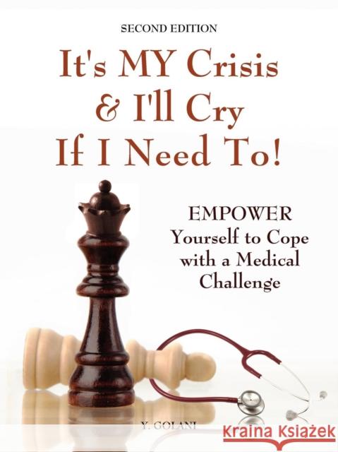 It's My Crisis! and I'll Cry If I Need to: Empower Yourself to Cope with a Medical Challenge Golani, Yocheved 9781601452788 Booklocker.com