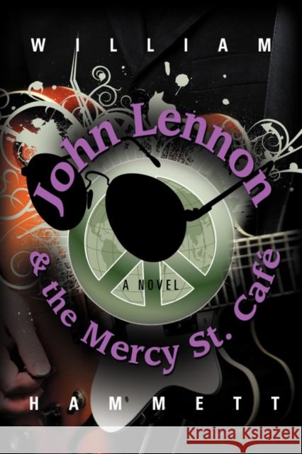 John Lennon and the Mercy Street Caf Hammett, William 9781601453099 Booklocker.com