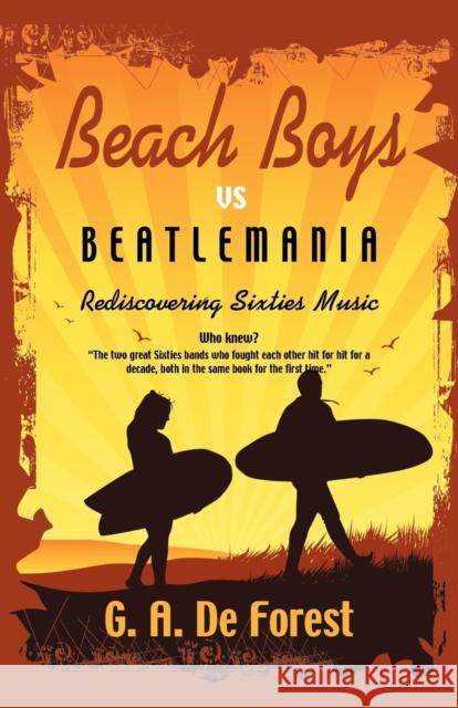 BEACH BOYS Vs Beatlemania: Rediscovering Sixties Music G A De Forest 9781601453174 Booklocker Inc.,US