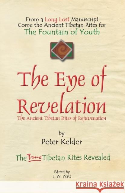 The Eye of Revelation: The Ancient Tibetan Rites of Rejuvenation Kelder, Peter 9781601454195 Booklocker.com