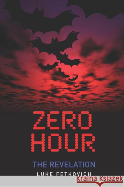 Zero Hour: The Revelation Luke Fetkovich 9781601455895 Booklocker.com