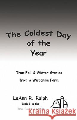The Coldest Day of the Year Leann R. Ralph 9781601456946 Booklocker.com
