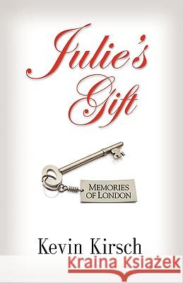 Julie's Gift: Memories of London Kevin Kirsch 9781601457042