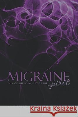 Migraine: Pain of the Body, Cry of the Spirit Ordway, Marian Frances 9781601457738 Booklocker.com