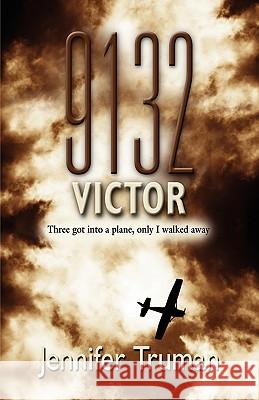 9132 VICTOR! Three Got Into a Plane, Only I Walked Away Jennifer Truman 9781601459015