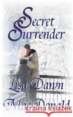 Secret Surrender Lisa Dawn MacDonald 9781601540065