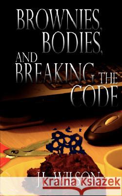 Brownies, Bodies, and Breaking the Code J. L. Wilson 9781601540782 Wild Rose Press