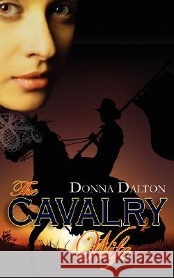 The Cavalry Wife Donna Dalton 9781601541161 Wild Rose Press