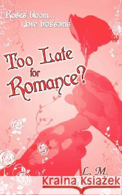 Too Late for Romance? L M Gonzalez 9781601541550 Wild Rose Press
