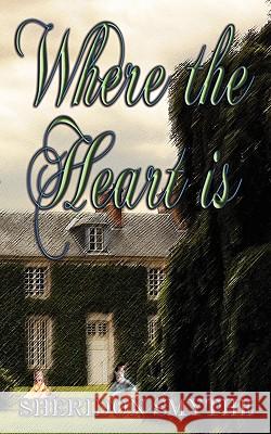 Where the Heart Is Sheridon Smythe 9781601542786 Wild Rose Press