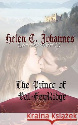 The Prince of Val-Feyridge Helen C Johannes 9781601546760 Wild Rose Press
