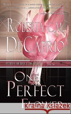 One Perfect Flower Roberta C M Decaprio 9781601547415 Wild Rose Press