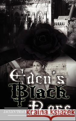 Eden's Black Rose Jaclyn Tracey 9781601547576