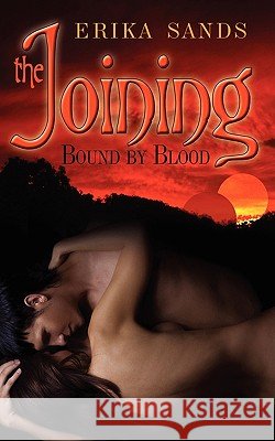 The Joining: Bound by Blood Erika Sands 9781601547637 Wild Rose Press