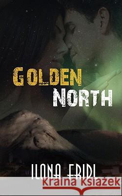 Golden North Ilona Fridl 9781601548016