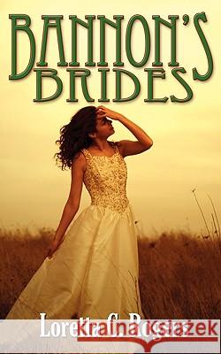 Bannon's Brides Loretta C Rogers 9781601548085 Wild Rose Press