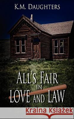 All's Fair in Love and Law K M Daughters 9781601548771 Wild Rose Press