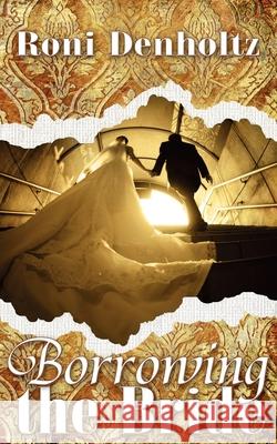 Borrowing the Bride Roni Denholtz 9781601549334 Wild Rose Press