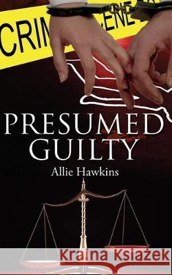 Presumed Guilty Allie Hawkins 9781601549853 Wild Rose Press