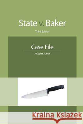State v. Baker: Case File Taylor, Joseph E. 9781601562944